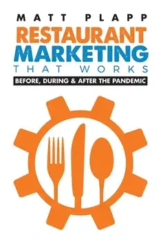 Restaurant Marketing That Works: Back to the Basics: Before, During & After the Pandemic, Paperback/Matt Plapp