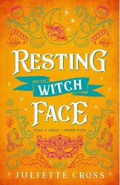 Resting Witch Face: Stay a Spell Book 5 Volume 5 - Juliette Cross