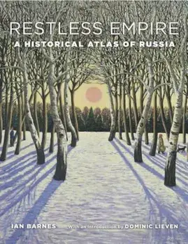 Restless Empire: A Historical Atlas of Russia, Hardcover/Ian Barnes
