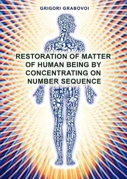 Restoration of Matter of Human Being by Concentrating on Number Sequence, Paperback/Grigori Grabovoi