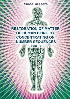 Restoration of Matter of Human Being by Concentrating on Number Sequence - Part 2, Paperback/Grigori Grabovoi