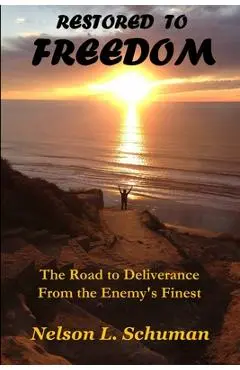 Restored To Freedom: Restored To Freedom changes the lives and marriages of people from pain, hopelessness and brokenness to love, joy and - Nelson L. Schuman
