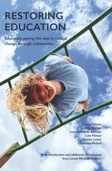 Restoring Education. Educators paving the way to radical change through relationship, Paperback/Louise Bomber