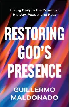 Restoring God's Presence - Guillermo Maldonado