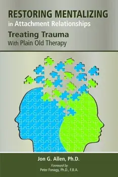Restoring Mentalizing in Attachment Relationships. Treating Trauma With Plain Old Therapy, Paperback/Jon G. Allen