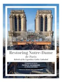 Restoring Notre-Dame de Paris. Rebirth of the Legendary Gothic Cathedral, Hardback/Olivier de Chalus