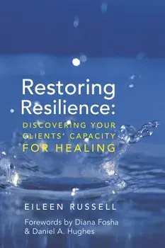Restoring Resilience: Discovering Your Clients' Capacity for Healing, Hardcover/Eileen Russell