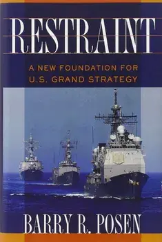 Restraint: A New Foundation for U.S. Grand Strategy, Hardcover/Barry R. Posen