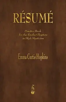 Resume: Practice Book for the Twelve Chapters in High Mysticism, Paperback/Emma Curtis Hopkins