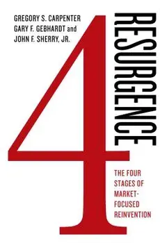 Resurgence: The Four Stages of Market-Focused Reinvention, Hardcover/Gregory S. Carpenter