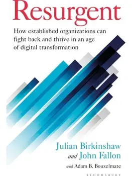 Resurgent. How established organizations can fight back and thrive in an age of digital transformation, Hardback/John Fallon