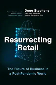 Resurrecting Retail: The Future of Business in a Post-Pandemic World, Hardcover/Doug Stephens