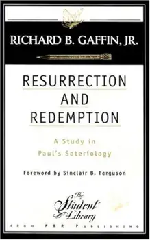 Resurrection and Redemption: A Study in Paul's Soteriology, Paperback/Richard B. Gaffin Jr.