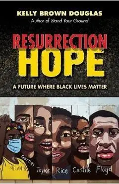 Resurrection Hope: A Future Where Black Lives Matter - Kelly Brown Douglas