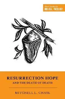 Resurrection Hope and the Death of Death, Paperback/Mitchell L. Chase
