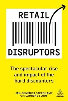 Retail Disruptors: The Spectacular Rise and Impact of the Hard Discounters, Paperback/Laurens Sloot