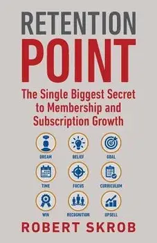 Retention Point: The Single Biggest Secret to Membership and Subscription Growth for Associations, Saas, Publishers, Digital Access, Su, Paperback/Robert Skrob