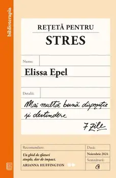 Reteta pentru stres. Mai multa buna dispozitie si destindere - 7 zile/Elissa Epel