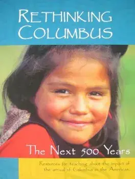 Rethinking Columbus: The Next 500 Years: Resources for Teaching about the Impact of the Arrival of Columbus in the Americas, Paperback/Bill Bigelow