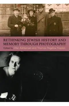 Rethinking Jewish History and Memory Through Photography - Ofer Ashkenazi