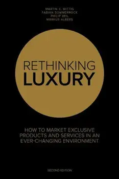 Rethinking Luxury: How to Market Exclusive Products and Services in an Ever-Changing Environment, Paperback/Dr Martin C. Wittig