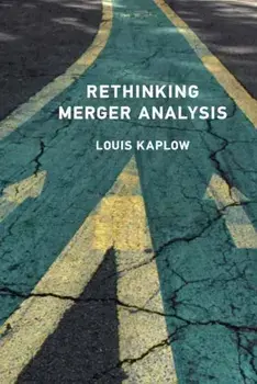 Rethinking Merger Analysis, Hardback/Louis Kaplow