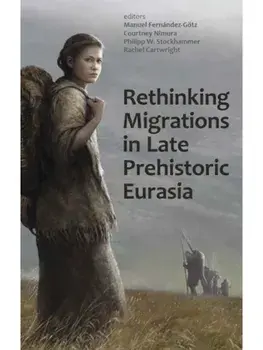 Rethinking Migrations in Late Prehistoric Eurasia, Hardback/***