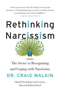 Rethinking Narcissism: The Secret to Recognizing and Coping with Narcissists - Craig Malkin