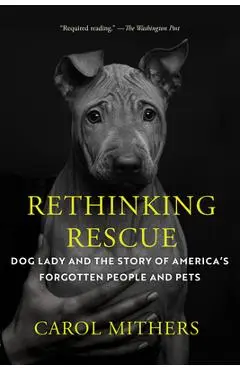 Rethinking Rescue: Dog Lady and the Story of America's Forgotten People and Pets - Carol Mithers