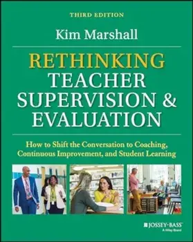 Rethinking Teacher Supervision and Evaluation. How to Shift the Conversation to Coaching, Continuous Improvement, and Student Learning, 3 ed, Paperback/Kim (Boston Public Schools) Marshall