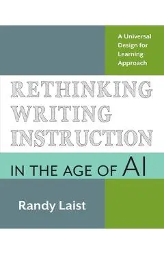 Rethinking Writing Instruction in the Age of AI: A Universal Design for Learning Approach - Randy Laist