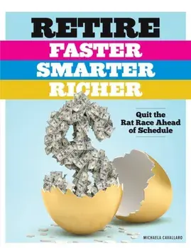 Retire Faster, Smarter, Richer: Quit the Rat Race Ahead of Schedule, Paperback/Michaela Cavallaro