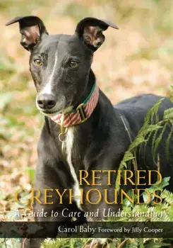 Retired Greyhounds. A Guide to Care and Understanding, Paperback/Carol Baby