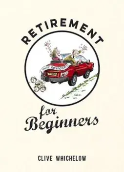 Retirement for Beginners, Hardcover/Clive Whichelow