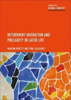 Retirement Migration and Precarity in Later Life, Hardback/Toni (Virginia Tech) Calasanti