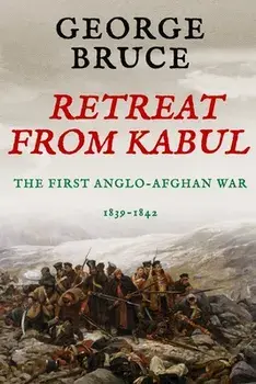 Retreat from Kabul: The First Anglo-Afghan War, 1839-1842, Paperback/George Bruce