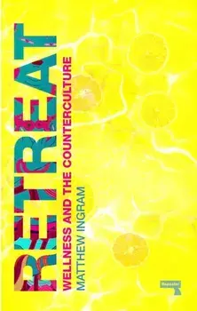 Retreat. How the Counterculture invented Wellness, Paperback/Matthew Ingram