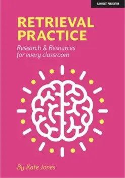 Retrieval Practice: Resources and Research for Every Classroom, Paperback/Kate Jones