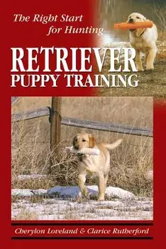 Retriever Puppy Training: The Right Start for Hunting, Paperback/Clarice Rutherford