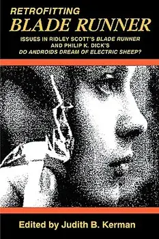 Retrofitting Blade Runner: Issues in Ridley Scott's Blade Runner and Phillip K. Dick's Do Androids Dream of Electric Sheep?, Paperback/Judith B. Kerman