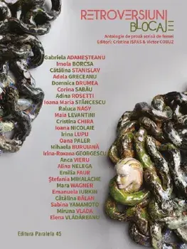 Retroversiuni. Blocaje. Antologie de proza scrisa de femei/Cristina Ispas, Victor Cobuz
