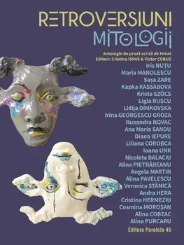 Retroversiuni. Mitologii. Antologie de proza scrisa de femei/Cristina Ispas, Victor Cobuz