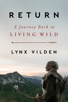 Return: A Journey Back to Living Wild, Hardcover/Lynx Vilden