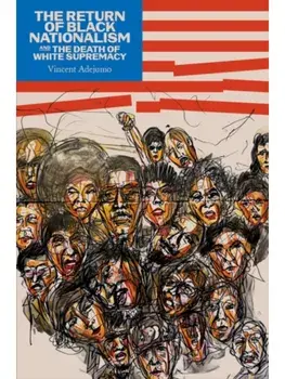 Return of Black Nationalism and the Death of White Supremacy The, Paperback/Vincent Edward Oluwole Adejumo