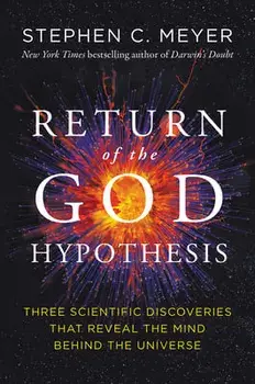 Return of the God Hypothesis: Three Scientific Discoveries That Reveal the Mind Behind the Universe, Paperback/Stephen C. Meyer