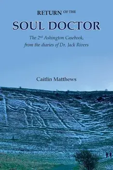 Return of the Soul Doctor: The 2nd Ashington Casebook, from the diaries of Dr. Jack Rivers, Paperback/Caitlín Matthews