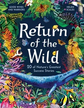Return of the Wild. 20 of Nature's Greatest Success Stories, Hardback/Helen Scales