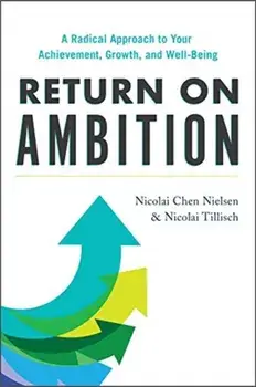 Return on Ambition: A Radical Approach to Your Achievement, Growth, and Well-Being, Hardcover/Nicolai Chen Nielsen