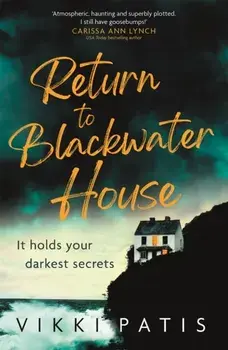 Return to Blackwater House. a haunting psychological suspense thriller that will keep you gripped for 2022, Hardback/Vikki Patis