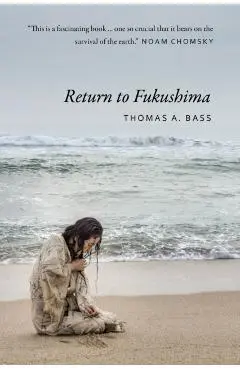 Return to Fukushima - Thomas A. Bass